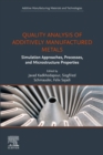 Quality Analysis of Additively Manufactured Metals : Simulation Approaches, Processes, and Microstructure Properties - eBook