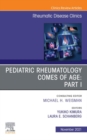 Pediatric Rheumatology Comes of Age: Part I, An Issue of Rheumatic Disease Clinics of North America, E-Book : Pediatric Rheumatology Comes of Age: Part I, An Issue of Rheumatic Disease Clinics of Nort - eBook