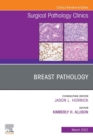 Breast Pathology, An Issue of Surgical Pathology Clinics, E-Book : Breast Pathology, An Issue of Surgical Pathology Clinics, E-Book - eBook