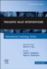 Tricuspid Valve Interventions, An Issue of Interventional Cardiology Clinics : Volume 11-1 - Book