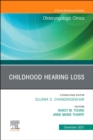Childhood Hearing Loss, An Issue of Otolaryngologic Clinics of North America, E-Book : Childhood Hearing Loss, An Issue of Otolaryngologic Clinics of North America, E-Book - eBook