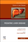 Pediatric Liver Disease, An Issue of Clinics in Liver Disease, E-Book : Pediatric Liver Disease, An Issue of Clinics in Liver Disease, E-Book - eBook