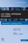 Left Atrial Appendage Occlusion, An Issue of Interventional Cardiology Clinics, E-Book : Left Atrial Appendage Occlusion, An Issue of Interventional Cardiology Clinics, E-Book - eBook