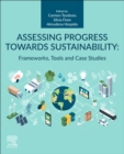 Assessing Progress Towards Sustainability : Frameworks, Tools and Case Studies - eBook