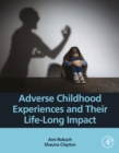 Adverse Childhood Experiences and Their Life-Long Impact - eBook