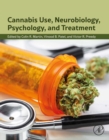 Cannabis Use, Neurobiology, Psychology, and Treatment - eBook