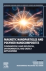 Magnetic Nanoparticles and Polymer Nanocomposites : Fundamentals and Biological, Environmental and Energy Applications - eBook