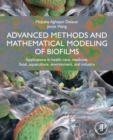 Advanced Methods and Mathematical Modeling of Biofilms : Applications in health care, medicine, food, aquaculture, environment, and industry - eBook