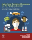 Hybrid and Combined Processes for Air Pollution Control : Methodologies, Mechanisms and Effect of Key Parameters - eBook