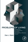 Problems of Living : Perspectives from Philosophy, Psychiatry, and Cognitive-Affective Science - eBook