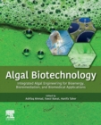 Algal Biotechnology : Integrated Algal Engineering for Bioenergy, Bioremediation, and Biomedical Applications - Book