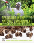 Pesticides in the Natural Environment : Sources, Health Risks, and Remediation - eBook