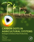 Carbon Dots in Agricultural Systems : Strategies to Enhance Plant Productivity - eBook