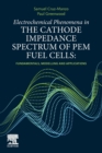 Electrochemical Phenomena in the Cathode Impedance Spectrum of PEM Fuel Cells : Fundamentals and Applications - Book
