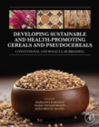 Developing Sustainable and Health-Promoting Cereals and Pseudocereals : Conventional and Molecular Breeding - eBook
