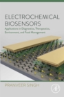 Electrochemical Biosensors : Applications in Diagnostics, Therapeutics, Environment, and Food Management - eBook