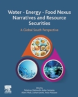 Water - Energy - Food Nexus Narratives and Resource Securities : A Global South Perspective - Book