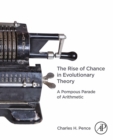 The Rise of Chance in Evolutionary Theory : A Pompous Parade of Arithmetic - eBook