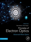 Principles of Electron Optics, Volume 4 : Advanced Wave Optics - eBook