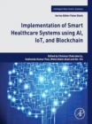 Implementation of Smart Healthcare Systems using AI, IoT, and Blockchain - eBook