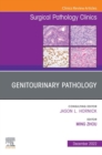 Genitourinary Pathology, An Issue of Surgical Pathology Clinics, E-Book : Genitourinary Pathology, An Issue of Surgical Pathology Clinics, E-Book - eBook