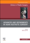 Advances and Refinements in Asian Aesthetic Surgery, An Issue of Clinics in Plastic Surgery : Volume 50-1 - Book