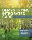 Demystifying Integrated Care : A Handbook for Practice - Book
