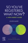 So You've Registered, What Now? : A New Nurse's Guide. - Book