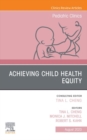 Child Health Equity, An Issue of Pediatric Clinics of North America, E-Book : Child Health Equity, An Issue of Pediatric Clinics of North America, E-Book - eBook