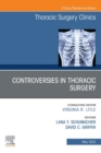 Controversies in Thoracic Surgery, An Issue of Thoracic Surgery Clinics, E-Book - eBook