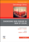 Diagnosing Skin Disease in Skin of Color, An Issue of Dermatologic Clinics : Volume 41-3 - Book