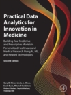 Practical Data Analytics for Innovation in Medicine : Building Real Predictive and Prescriptive Models in Personalized Healthcare and Medical Research Using AI, ML, and Related Technologies - eBook