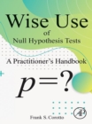 Wise Use of Null Hypothesis Tests : A Practitioner's Handbook - eBook