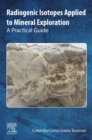 Radiogenic Isotopes Applied to Mineral Exploration : A Practical Guide - eBook