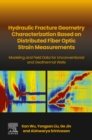 Hydraulic fracture geometry characterization based on distributed fiber optic strain measurements : Modeling and Field Data for Unconventional and Geothermal Wells - eBook