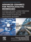 Advanced Ceramics for Photocatalytic Membranes : Synthesis Methods, Characterization and Performance Analysis, and Applications in Water and Wastewater Treatment - eBook