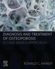 Diagnosis and Treatment of Osteoporosis : A Case-Based Approach - eBook