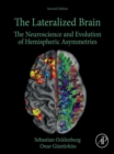 The Lateralized Brain : The Neuroscience and Evolution of Hemispheric Asymmetries - eBook
