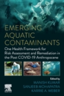 Emerging Aquatic Contaminants : One Health Framework for Risk Assessment and Remediation in the Post COVID-19 Anthropocene - Book
