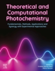 Theoretical and Computational Photochemistry : Fundamentals, Methods, Applications and Synergy with Experimental Approaches - eBook