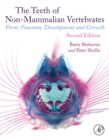 The Teeth of Non-mammalian Vertebrates : Form, Function, Development and Growth - eBook