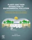 Plants and their Interaction to Environmental Pollution : Damage Detection, Adaptation, Tolerance, Physiological and Molecular Responses - eBook
