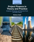 Project Finance in Theory and Practice : Designing, Structuring, and Financing Private and Public Projects - Book