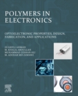 Polymers in Electronics : Optoelectronic Properties, Design, Fabrication, and Applications - eBook