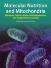 Molecular Nutrition and Mitochondria : Metabolic Deficits, Whole-Diet Interventions, and Targeted Nutraceuticals - eBook