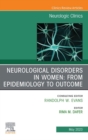 Neurological Disorders in Women: from Epidemiology to Outcome, An Issue of Neurologic Clinics, E-Book : Neurological Disorders in Women: from Epidemiology to Outcome, An Issue of Neurologic Clinics, E - eBook