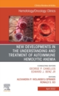 New Developments in the Understanding and Treatment of Autoimmune Hemolytic Anemia, An Issue of Hematology/Oncology Clinics of North America, E-Book : New Developments in the Understanding and Treatme - eBook