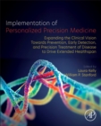 Implementation of Personalized Precision Medicine : Expanding the Clinical Vision towards Prevention, Early Detection and Precision Treatment of Disease to Drive Extended Healthspan - Book