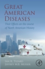Great American Diseases : Their Effects on the course of North American History - eBook