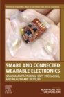 Smart and Connected Wearable Electronics : Nanomanufacturing, Soft Packaging, and Healthcare Devices - eBook